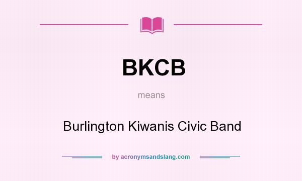 What does BKCB mean? It stands for Burlington Kiwanis Civic Band