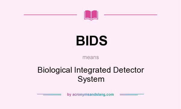 What does BIDS mean? It stands for Biological Integrated Detector System