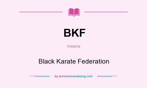 What does BKF mean? It stands for Black Karate Federation
