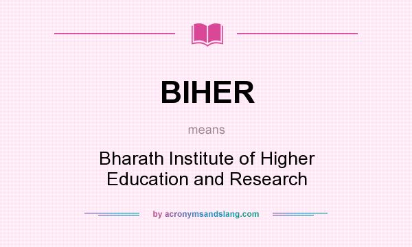 What does BIHER mean? It stands for Bharath Institute of Higher Education and Research