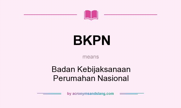 What does BKPN mean? It stands for Badan Kebijaksanaan Perumahan Nasional