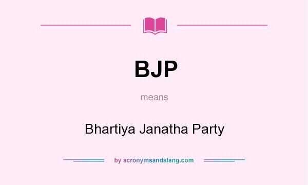 What does BJP mean? It stands for Bhartiya Janatha Party
