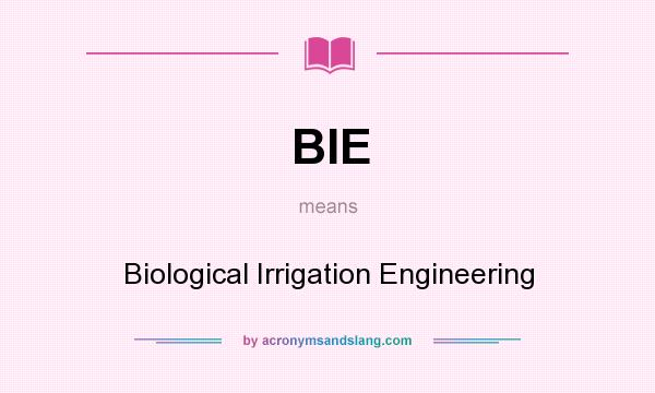 What does BIE mean? It stands for Biological Irrigation Engineering