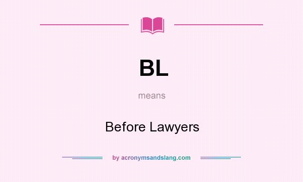 What does BL mean? It stands for Before Lawyers