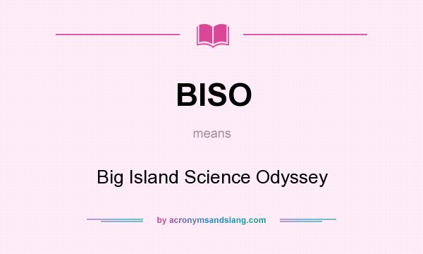 What does BISO mean? It stands for Big Island Science Odyssey
