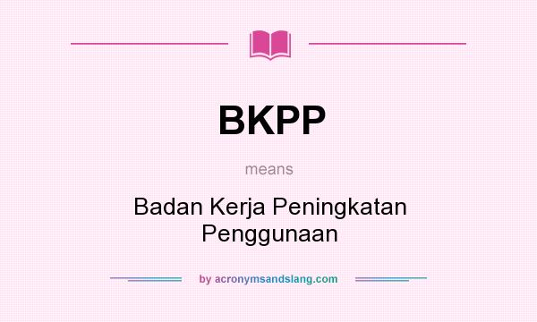 What does BKPP mean? It stands for Badan Kerja Peningkatan Penggunaan