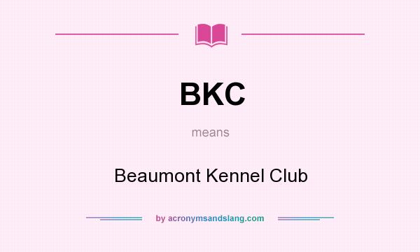 What does BKC mean? It stands for Beaumont Kennel Club