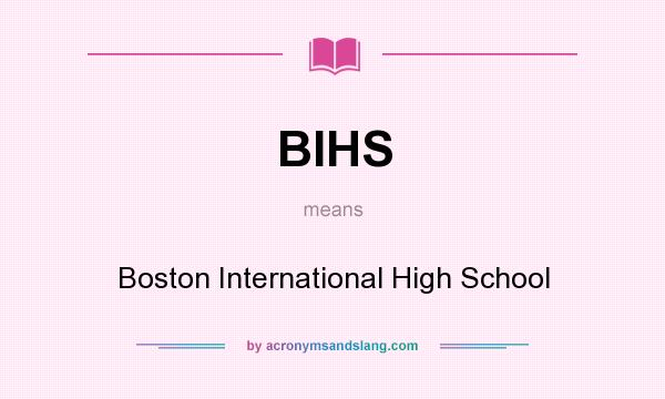 What does BIHS mean? It stands for Boston International High School