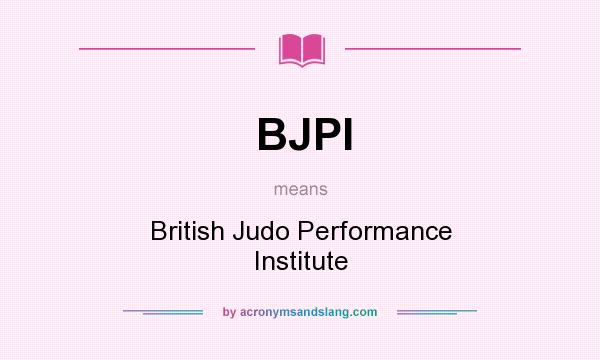 What does BJPI mean? It stands for British Judo Performance Institute