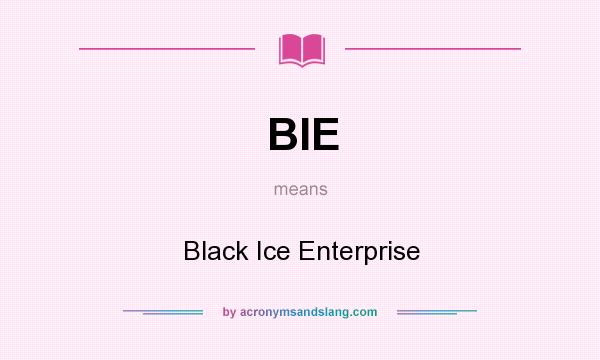 What does BIE mean? It stands for Black Ice Enterprise