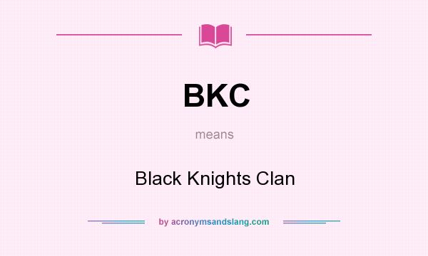 What does BKC mean? It stands for Black Knights Clan
