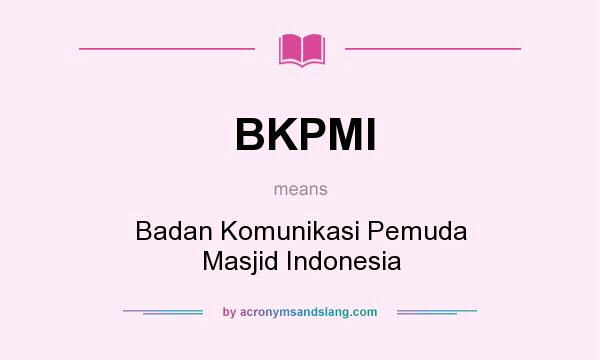 What does BKPMI mean? It stands for Badan Komunikasi Pemuda Masjid Indonesia