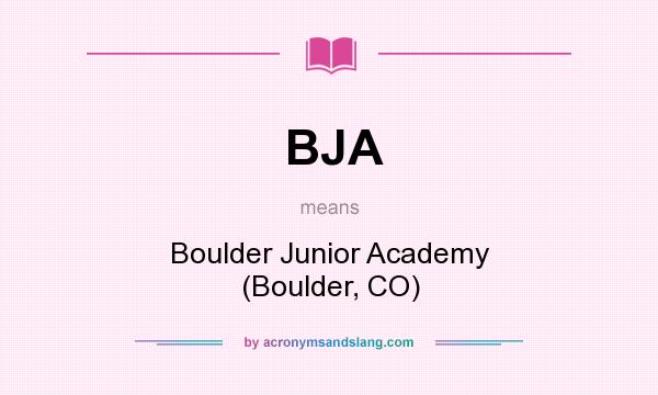 What does BJA mean? It stands for Boulder Junior Academy (Boulder, CO)