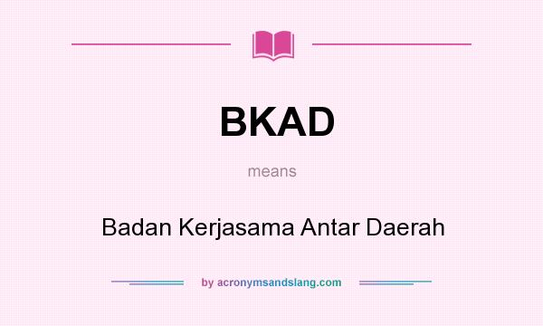 What does BKAD mean? It stands for Badan Kerjasama Antar Daerah