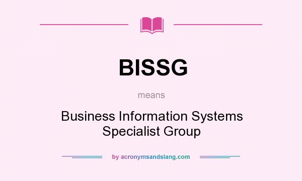 What does BISSG mean? It stands for Business Information Systems Specialist Group