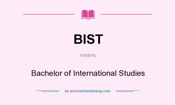 What does BIST mean? It stands for Bachelor of International Studies