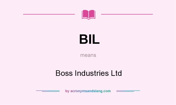 What does BIL mean? It stands for Boss Industries Ltd