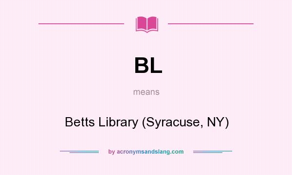 What does BL mean? It stands for Betts Library (Syracuse, NY)