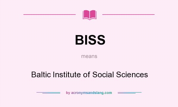What does BISS mean? It stands for Baltic Institute of Social Sciences