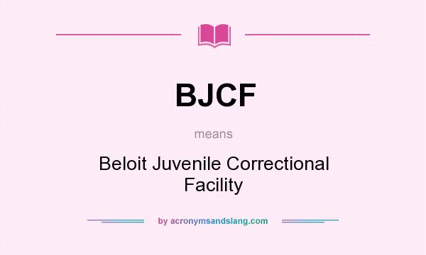 What does BJCF mean? It stands for Beloit Juvenile Correctional Facility