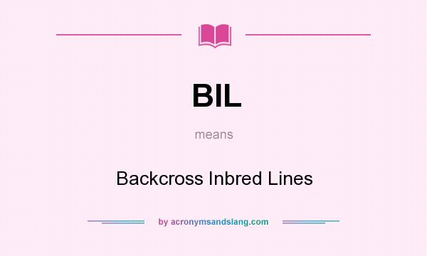 What does BIL mean? It stands for Backcross Inbred Lines