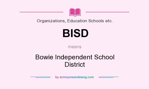 What does BISD mean? It stands for Bowie Independent School District