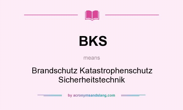 What does BKS mean? It stands for Brandschutz Katastrophenschutz Sicherheitstechnik