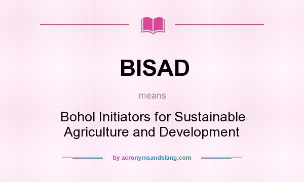 What does BISAD mean? It stands for Bohol Initiators for Sustainable Agriculture and Development