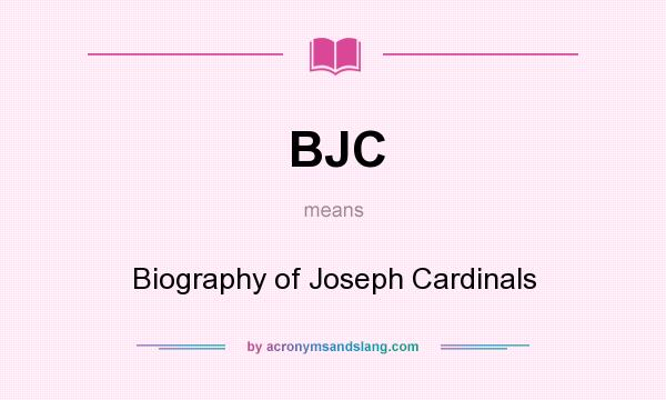 What does BJC mean? It stands for Biography of Joseph Cardinals