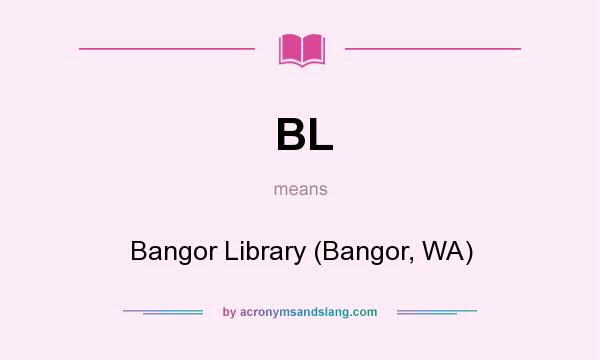 What does BL mean? It stands for Bangor Library (Bangor, WA)