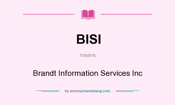 What does BISI mean? It stands for Brandt Information Services Inc