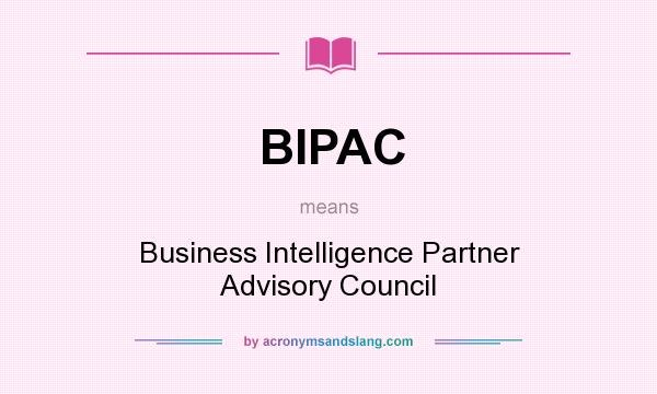 What does BIPAC mean? It stands for Business Intelligence Partner Advisory Council