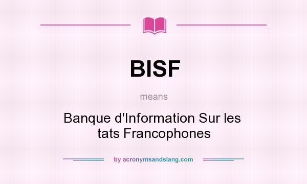 What does BISF mean? It stands for Banque d`Information Sur les  tats Francophones