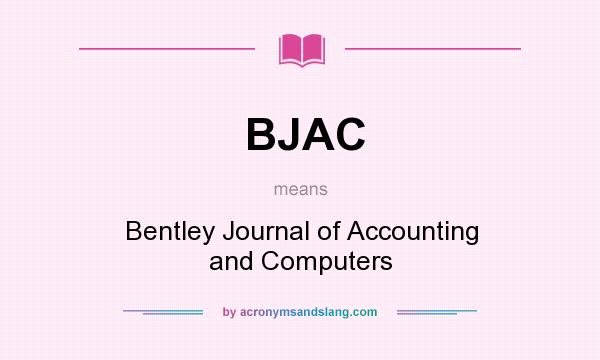 What does BJAC mean? It stands for Bentley Journal of Accounting and Computers
