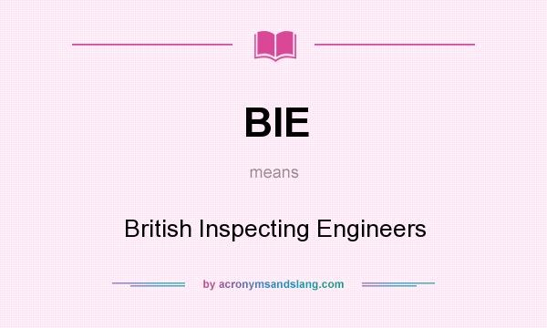 What does BIE mean? It stands for British Inspecting Engineers