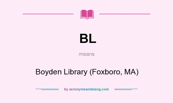 What does BL mean? It stands for Boyden Library (Foxboro, MA)