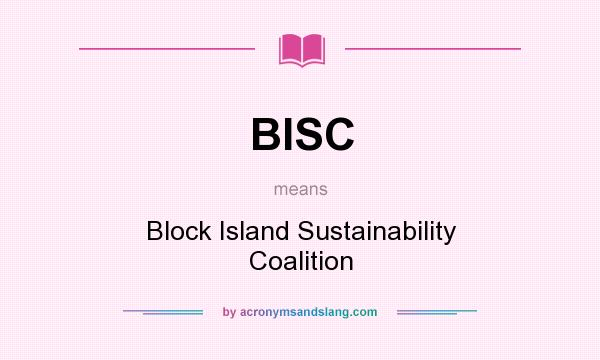 What does BISC mean? It stands for Block Island Sustainability Coalition