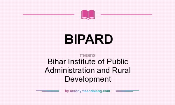 What does BIPARD mean? It stands for Bihar Institute of Public Administration and Rural Development