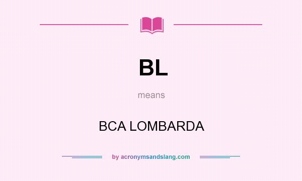 What does BL mean? It stands for BCA LOMBARDA