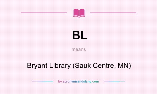 What does BL mean? It stands for Bryant Library (Sauk Centre, MN)