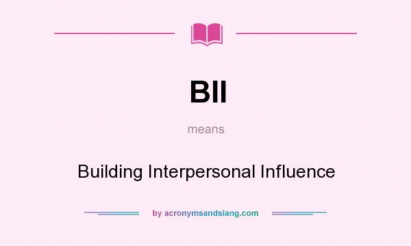 What does BII mean? It stands for Building Interpersonal Influence