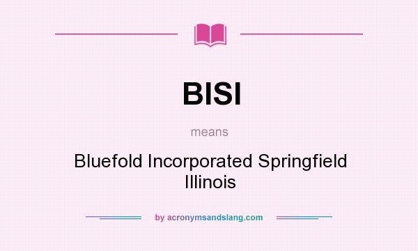 What does BISI mean? It stands for Bluefold Incorporated Springfield Illinois