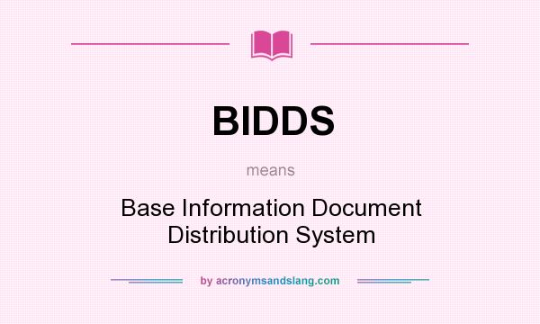 What does BIDDS mean? It stands for Base Information Document Distribution System