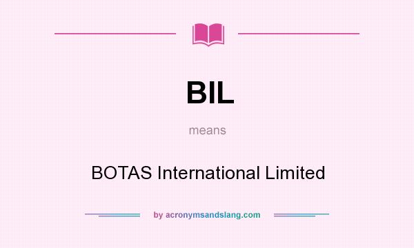 What does BIL mean? It stands for BOTAS International Limited