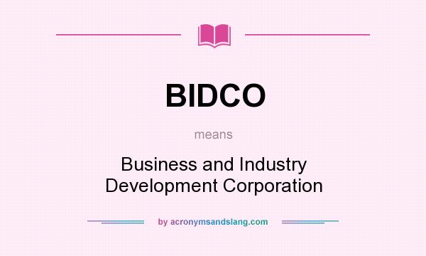 What does BIDCO mean? It stands for Business and Industry Development Corporation