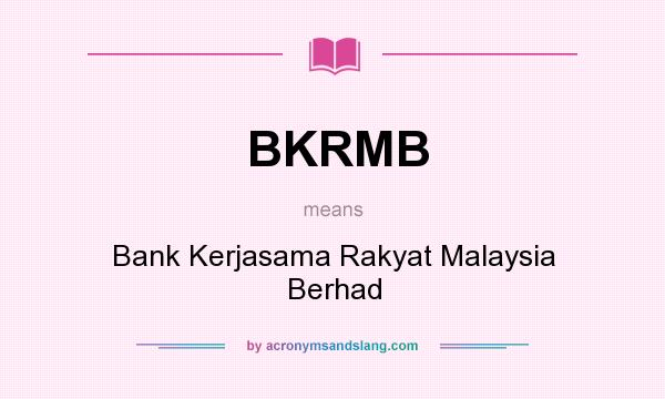 What does BKRMB mean? It stands for Bank Kerjasama Rakyat Malaysia Berhad