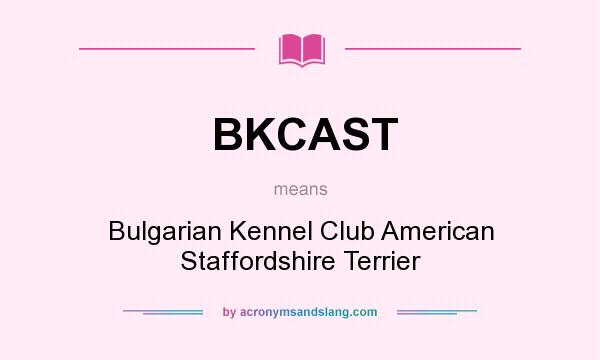 What does BKCAST mean? It stands for Bulgarian Kennel Club American Staffordshire Terrier