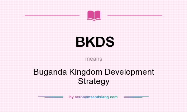 What does BKDS mean? It stands for Buganda Kingdom Development Strategy