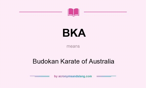 What does BKA mean? It stands for Budokan Karate of Australia