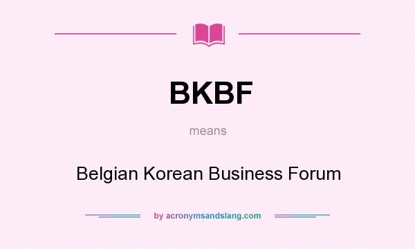What does BKBF mean? It stands for Belgian Korean Business Forum